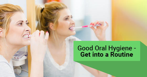 Good Oral Hygiene - Get into a Routine