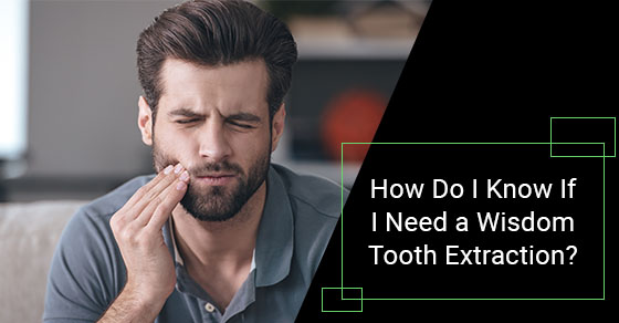 How Do I Know If I Need a Wisdom Tooth Extraction?