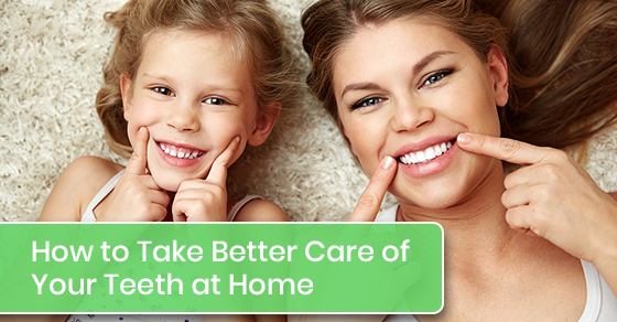 How to take better care of your teeth at home?