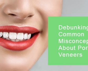 13 Popular Misconceptions About Porcelain Veneers debunked