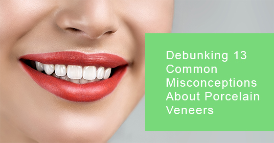 13 Popular Misconceptions About Porcelain Veneers debunked