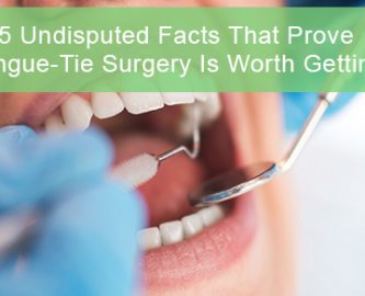 5 Undisputed Facts That Prove Tongue-Tie Surgery Is Worth Getting