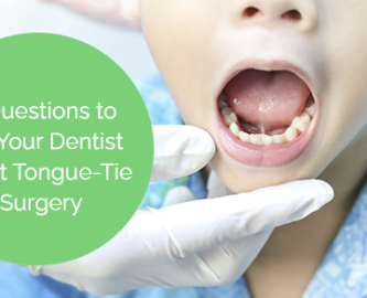 11 questions to ask your dentist about tongue-tie surgery