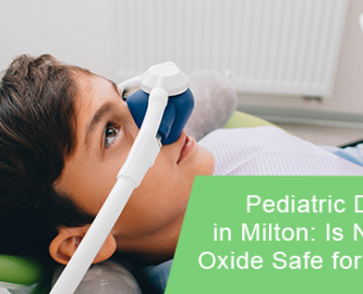 Pediatric Dentist in Milton: Is Nitrous Oxide Safe for Kids?