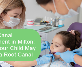 Root canal treatment in Milton: Why your child may need a root canal
