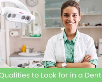 6 qualities to look for in a dentist
